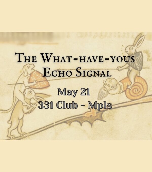 Flyer: The What-Have-Yous and Echo Signal at the 331 Club, Minneapolis, 21 May 2025.