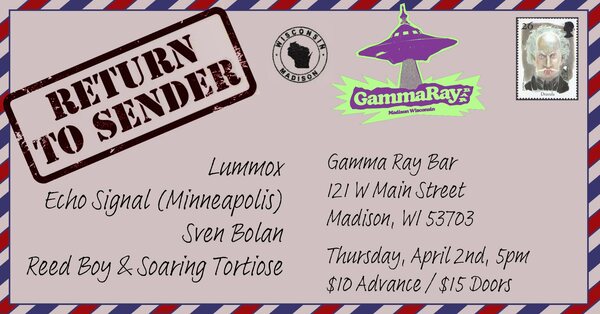 Flyer: “Return to Sender” with Lummox, Echo Signal, Sven Bolan and Reed Boy & Soaring Tortoise at Gamma Ray Bar, Madison, 2 April 2026.